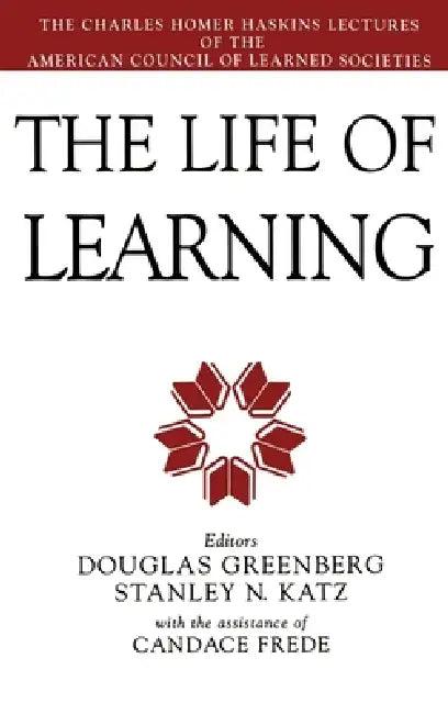 The Life of Learning (English, Douglas Greenberg | Stanley N. Katz | Douglas Greenberg)
