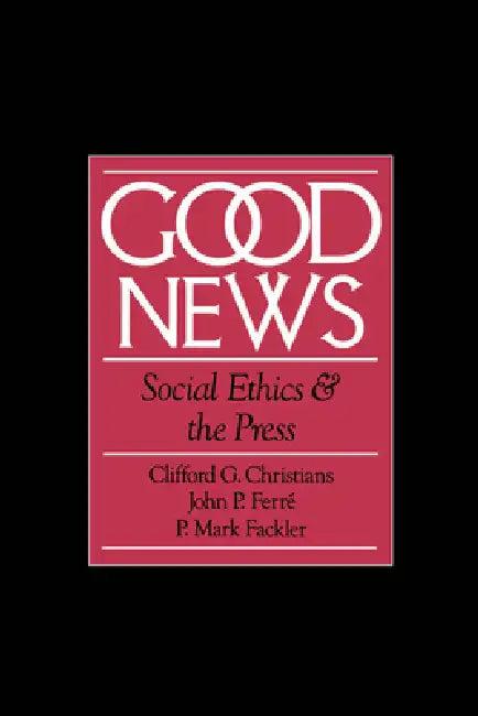 Good News (English, Clifford Christians | John P. Ferre | P. Mark Fackler)