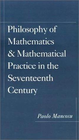 Philosophy of Mathematics and Mathematical Practice in the Seventeenth Century (English, Paolo Mancosu)
