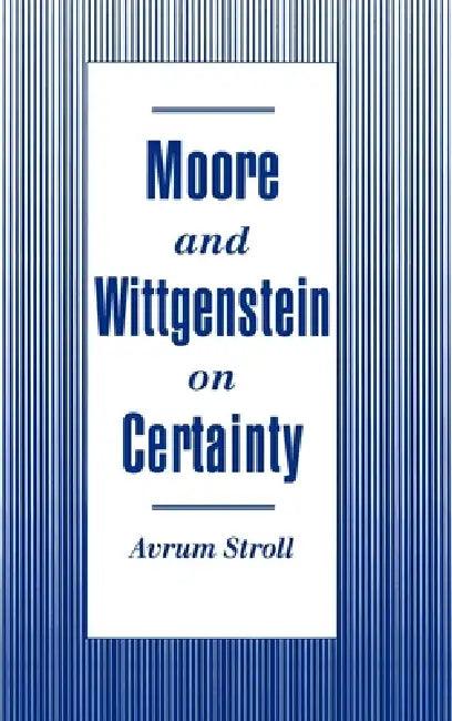 Moore and Wittgenstein on Certainty (English, Avrum Stroll)