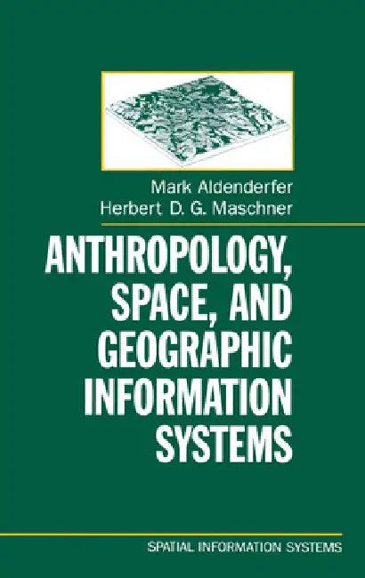 Anthropology, Space, and Geographic Information Systems (English, Mark S. Aldenderfer | Herbert D. G. Maschner)