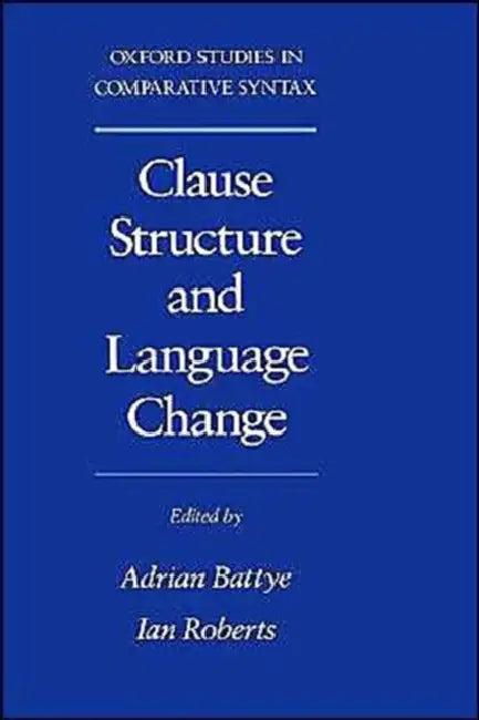 Clause Structure and Language Change (English, Adrian Battye | Ian Roberts)
