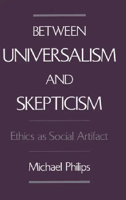 Between Universalism and Skepticism (English, Michael Philips)