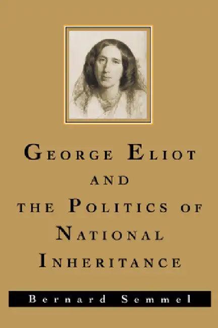 George Eliot and the Politics of National Inheritance (English, Bernard Semmel)