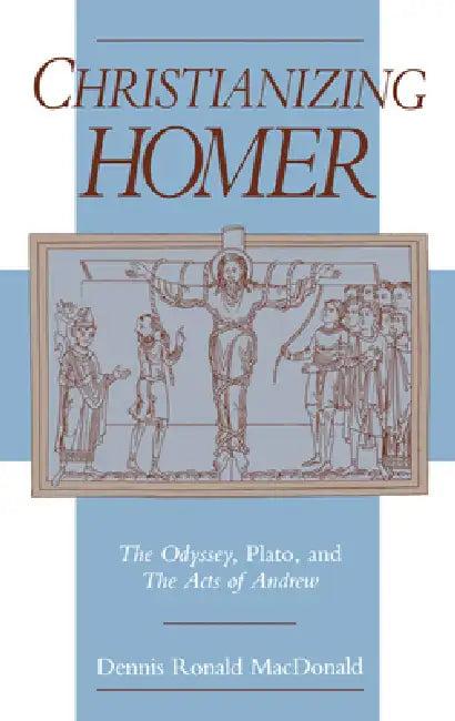 Christianizing Homer (English, Dennis Ronald MacDonald)