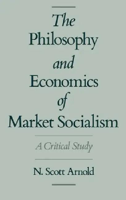 The Philosophy and Economics of Market Socialism (English, N. Scott Arnold)