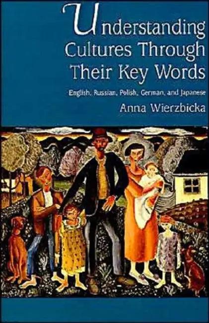 Understanding Cultures Through Their Key Words (English, Anna Wierzbicka)