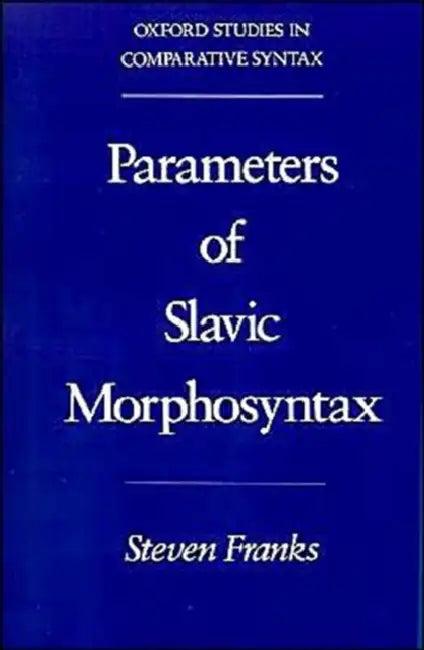 Parameters of Slavic Morphosyntax (English, Steven Franks)