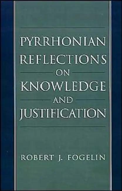 Pyrrhonian Reflections on Knowledge and Justification (English, Robert J. Fogelin)
