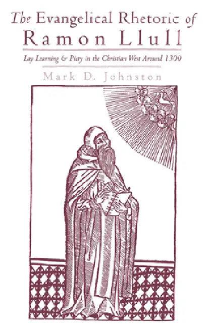 The Evangelical Rhetoric of Ramon Llull (English, Mark D. Johnston)