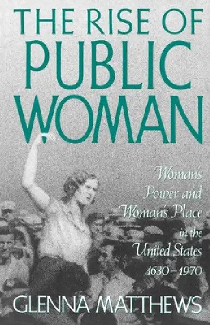 The Rise of Public Woman (English, Glenna Matthews)
