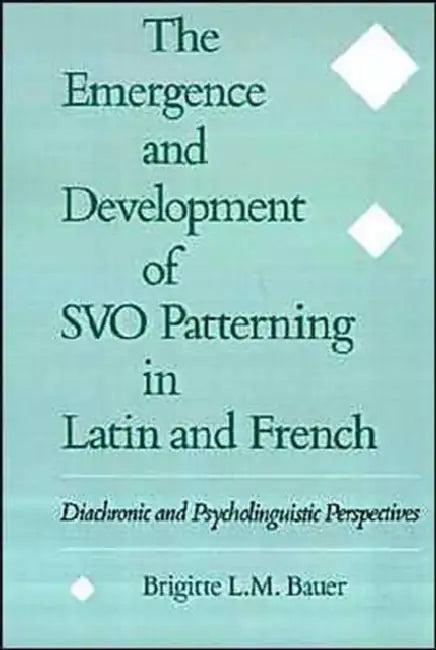 The Emergence and Development of Svo Patterning in Latin and French (English, Brigitte L. Bauer)