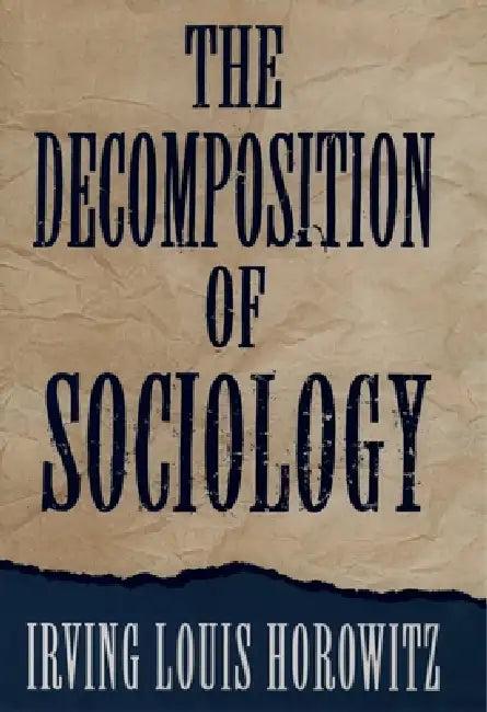The Decomposition of Sociology (English, Irving Louis Horowitz)