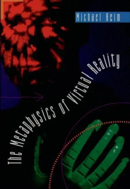 The Metaphysics of Virtual Reality (English, Michael Heim)