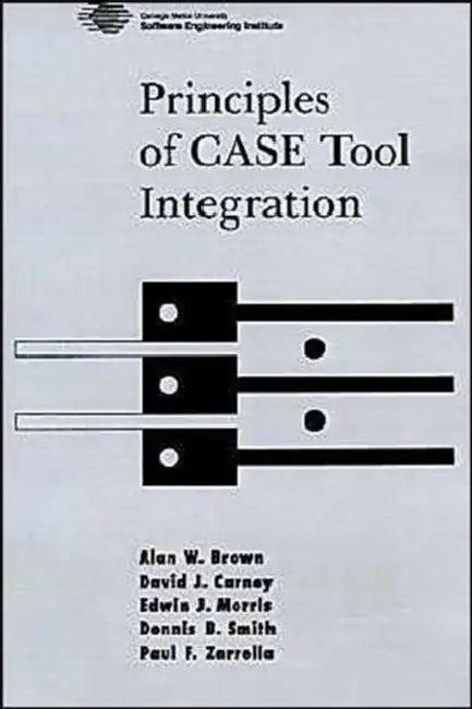 Principles of Case Tool Integration (English, Alan W. Brown | Dennis B. Smith | Paul F. Zarrella)