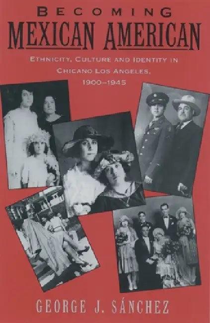 Becoming Mexican American (English, George J. Sanchez | Gonzalo J. Sanchez | George J. S. Nchez)