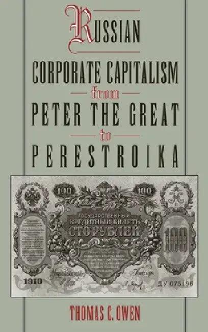 Russian Corporate Capitalism from Peter the Great to Perestroika (English, Thomas C. Owen)
