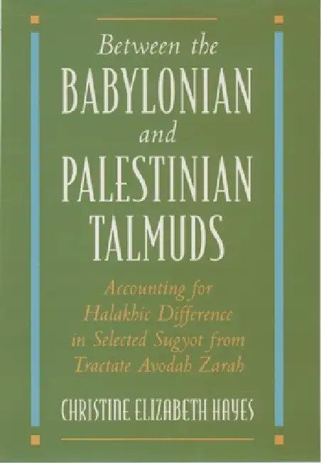 Between the Babylonian and Palestinian Talmuds (English, Christine Elizabeth Hayes)