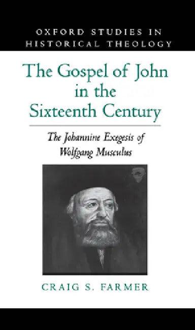 The Gospel of John in the Sixteenth Century (English, Craig S. Farmer)