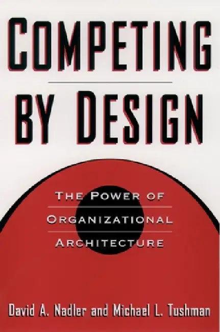 Competing by Design (English, David Nadler | Mark B. Nadler | Michael L. Tushman)