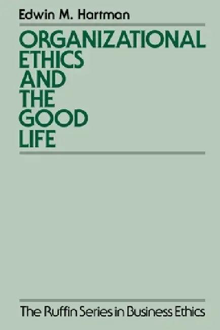 Organizational Ethics and the Good Life (English, Edwin Hartman)
