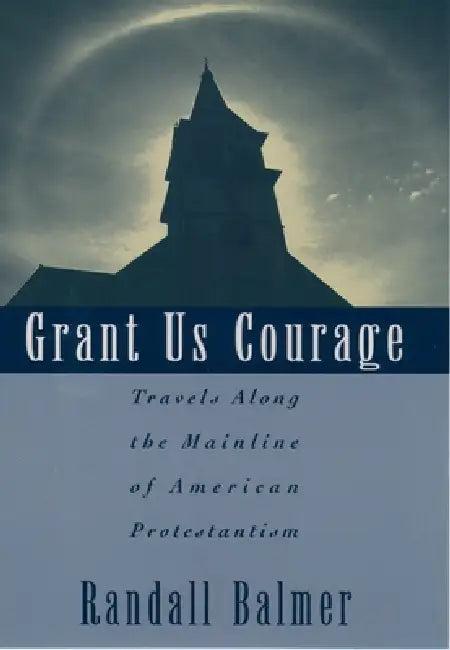 Grant Us Courage (English, Randall Herbert Balmer)