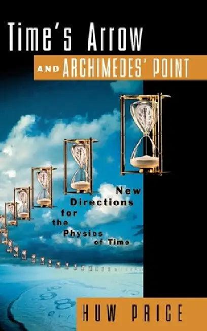 Time's Arrow and Archimedes' Point (English, Huw Price)