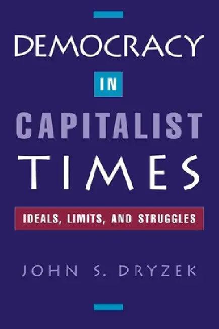 Democracy in Capitalist Times (English, John S. Dryzek)