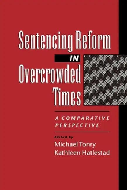 Sentencing Reform in Overcrowded Times (English, Michael H. Tonry | Kathleen Hatlestad)