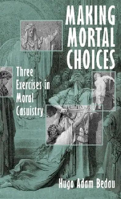 Making Mortal Choices (English, Hugo Adam Bedau)