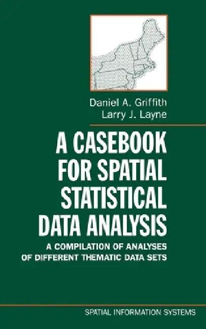 A Casebook for Spatial Statistical Data Analysis (English, Daniel A. Griffith | Larry J. Layne | J. Keith Ord)