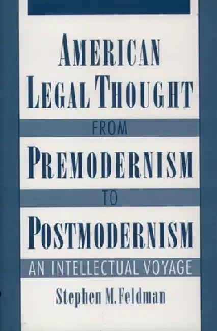 American Legal Thought from Premodernism to Postmodernism (English, Stephen M. Feldman)