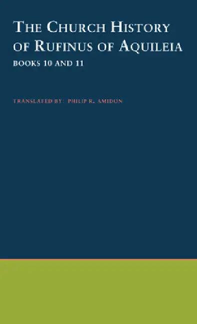 The Church History of Rufinus of Aquileia (English, Philip R. Amidon | Rufinus | S. J. Philip R. Amidon)