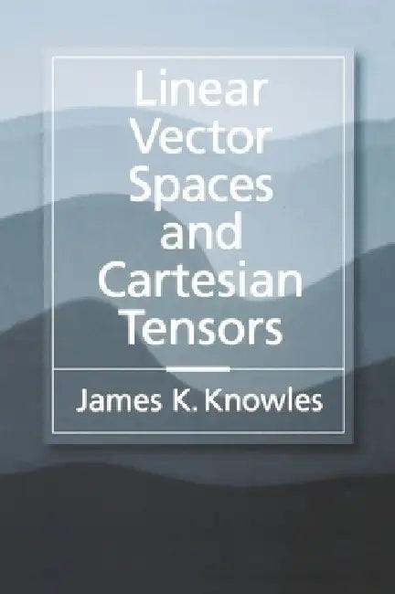 Linear Vector Spaces and Cartesian Tensors (English, James K. Knowles)