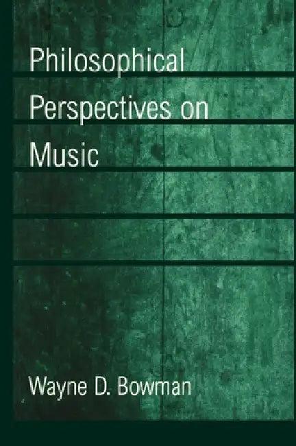 Philosophical Perspectives on Music (English, Wayne D. Bowman)