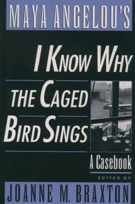 Maya Angelou's I Know Why the Caged Bird Sings (English, Joanne M. Braxton | Maya Angelou)