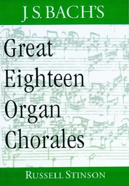 J.S. Bach's Great Eighteen Organ Chorales (English, Russell Stinson)