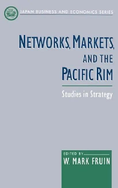 Networks, Markets, and the Pacific Rim (English, W. Mark Fruin)
