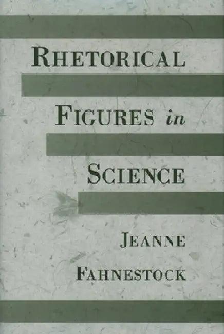 Rhetorical Figures in Science (English, Jeanne Fahnestock)