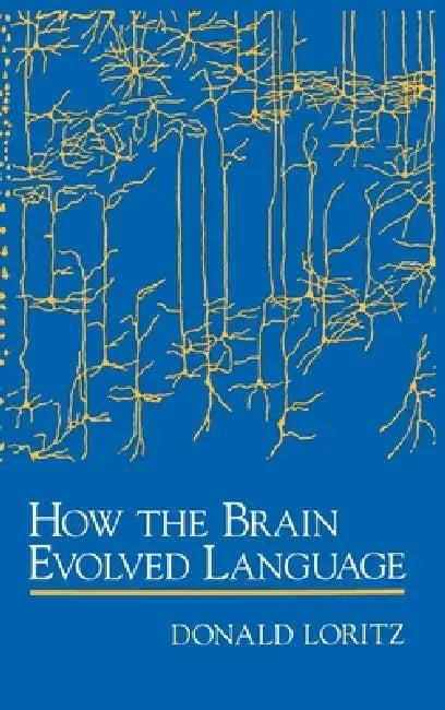 How the Brain Evolved Language (English, Donald Loritz)