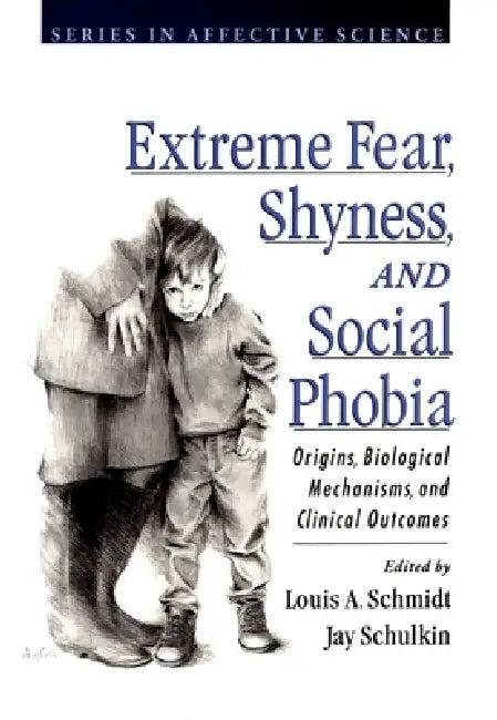 Extreme Fear, Shyness, and Social Phobia (English, Louis a. Schmidt | Jay Schulkin | Louis a. Schmidt)