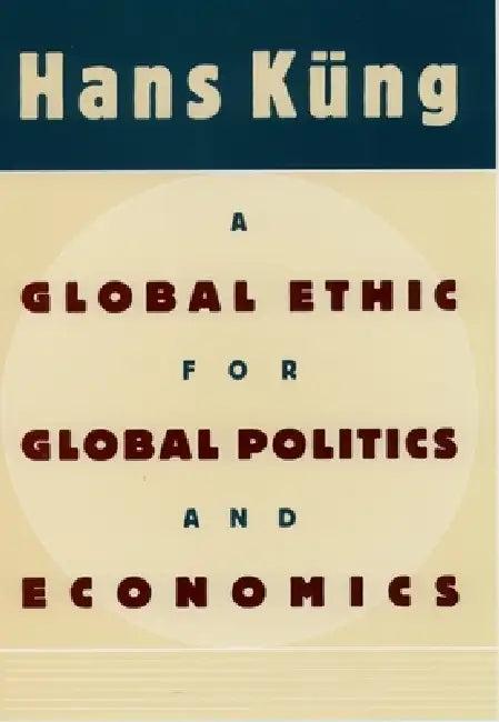 A Global Ethic for Global Politics and Economics (English, Hans Kung | Hans K. Ng | John John Bowden)