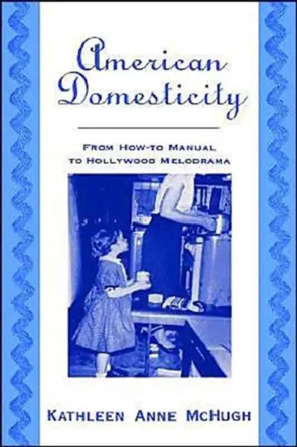 American Domesticity (English, Kathleen Anne McHugh)