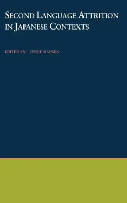 Second Language Attrition in Japanese Contexts (English, Lynne Hansen)