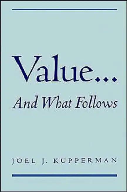 Value... and What Follows (English, Joel J. Kupperman)