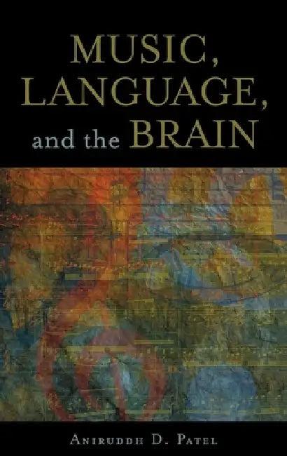 Music, Language, and the Brain (English, Aniruddh D. Patel)