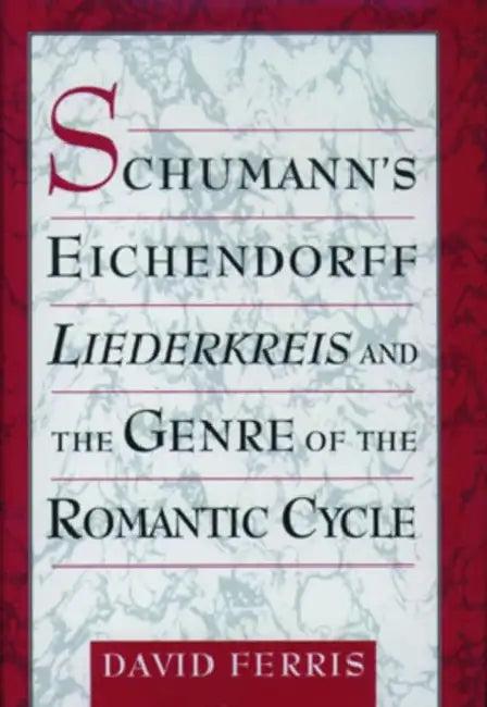 Schumann's Eichendorff Liederkreis and the Genre of the Romantic Cycle (English, David Ferris)