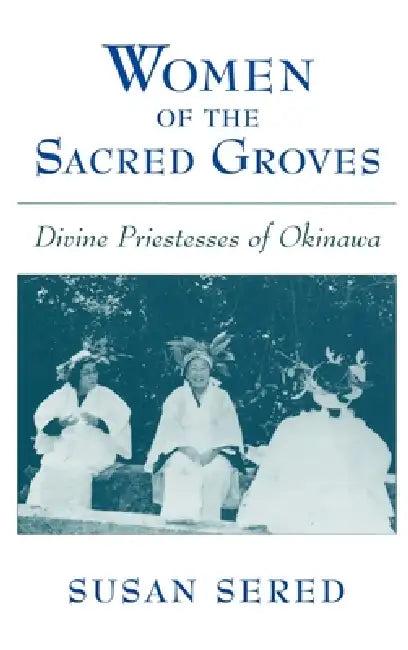 Women of the Sacred Groves (English, Susan Sered)