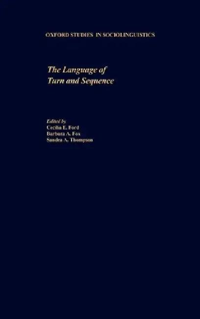 The Language of Turn and Sequence (English, Cecilia E. Ford | Barbara A. Fox | Sandra A. Thompson)