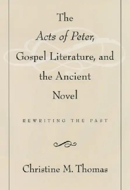 The Acts of Peter, Gospel Literature, and the Ancient Novel (English, Christine M. Thomas)